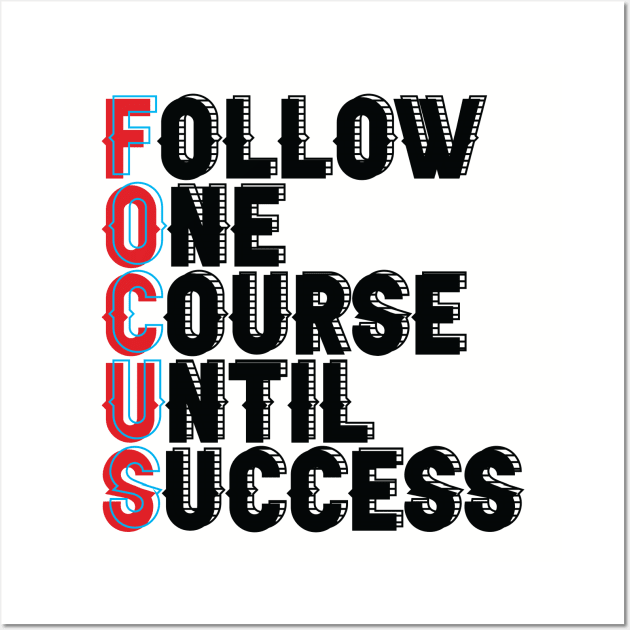 Follow One Course Until Success.  Inspirational - Focus Wall Art by Shirty.Shirto